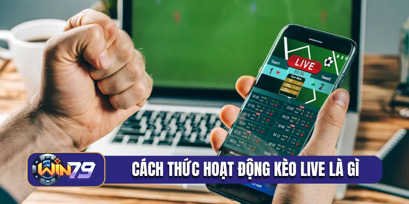 Cách thức hoạt động kèo live là gì