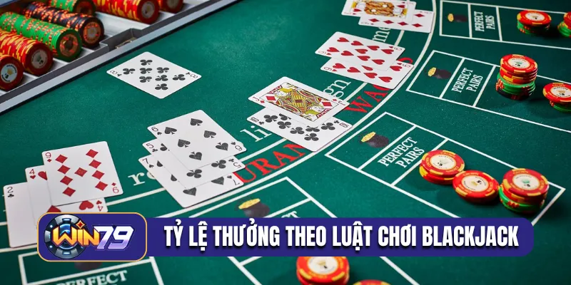 Tỷ lệ thưởng theo luật chơi blackjack
